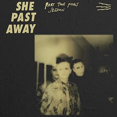SHE PAST AWAY / PART TIME PUNKS SESSION