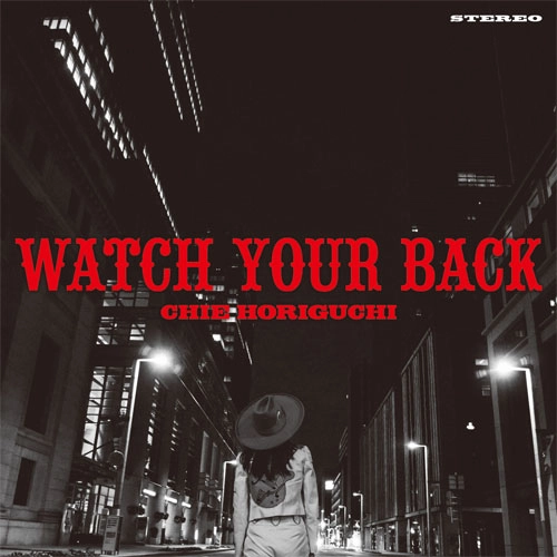CHIE HORIGUCHI  / 堀口知江 / WATCH YOUR BACK