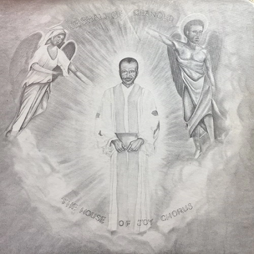 HOUSE OF JOY CHORUS / WE SHALL BE CHANGED