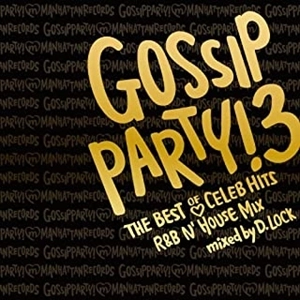 D.LOCK / GOSSIP PARTY!3 THE BEST OF CELEB HITS R&B N'HOUSE MIX mixed by D.LOCK