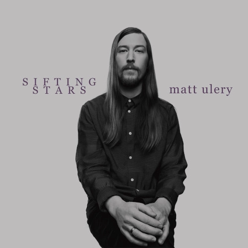 MATT ULERY / SIFTING STARS