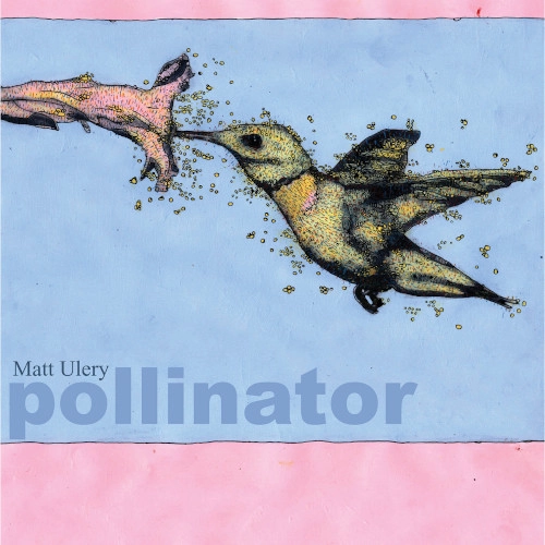 MATT ULERY / POLLINATOR