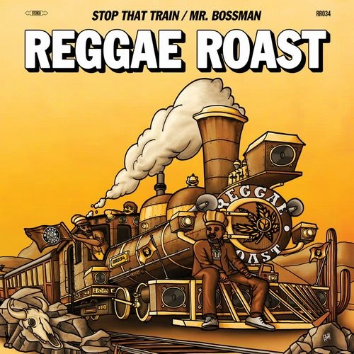 REGGAE ROAST / STOP THAT TRAIN / MR BOSSMAN