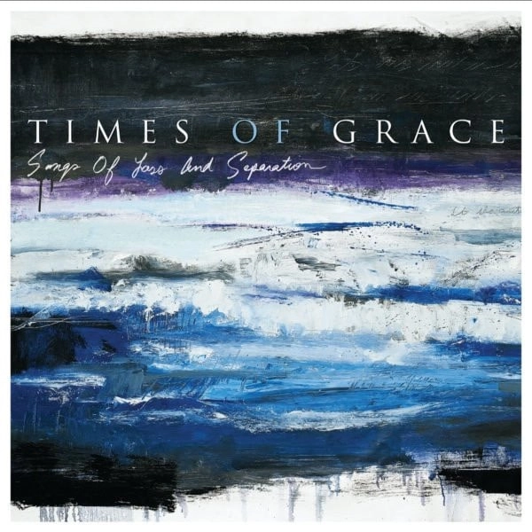 TIMES OF GRACE / タイムズ・オヴ・グレイス / SONGS OF LOSS AND SEPARATION
