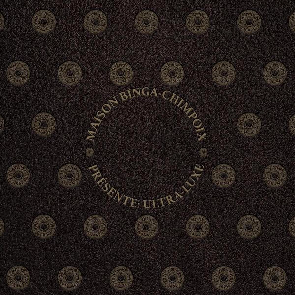 SAM BINGA & CHIMPO / SAM BINGA &  CHIMPO / MAISON BINGA CHIMPOIX PRESENTS ULTRA LUXE