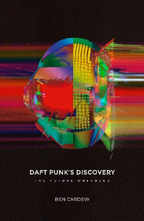 BEN CARDEW / DAFT PUNK'S DISCOVERY: THE FUTURE UNFURLED