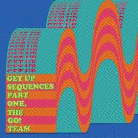 GO! TEAM / ゴー! チーム / GET UP SEQUENCES PART ONE