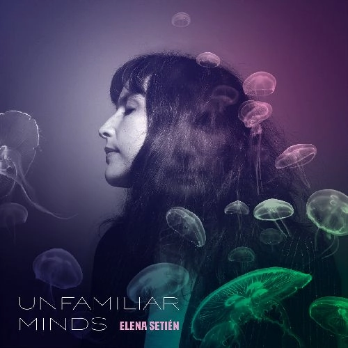 ELENA SETIEN / エレーナ・セティエン / UNFAMILIAR MINDS (COLORED VINYL)