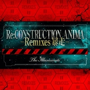 The Illuminati / Re:Construction ANIMA -Remixes-
