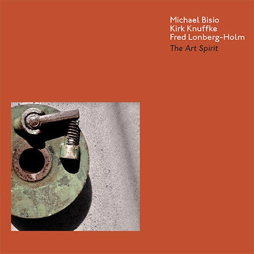 MICHAEL BISIO, KIRK KNUFFKE, FRED LONBERG-HOLM / ART SPIRIT