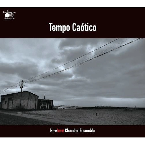 Nowhere Chamber Ensemble / Tempo Caotico