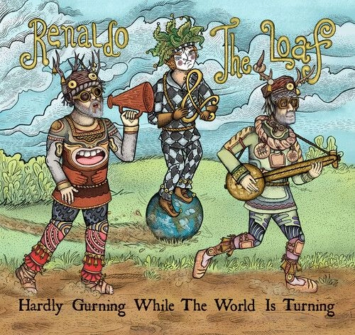 RENALDO & THE LOAF / レナルド・アンド・ザ・ローフ / HARDLY GURNING WHILE THE WORLD IS TURNING