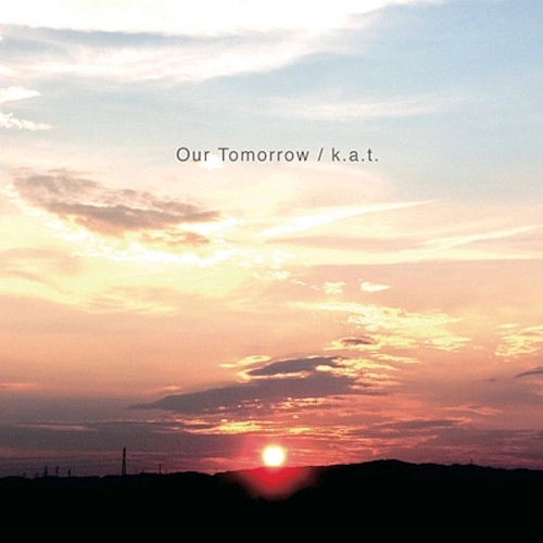 k.a.t / Our Tomorrow
