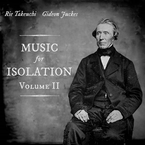 RIE TAKEUCHI & GIDEON JUCKES / 竹内理恵 & ギデオン・ジュークス / ミュージック･フォー･アイソレーション VOL.2 / MUSIC FOR ISOLATION VOL.2