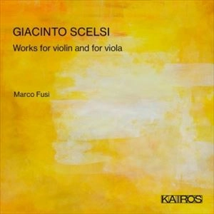 MARCO FUSI / マルコ・フージ / SCELSI: WORKS FOR VIOLIN AND FOR VIOLA