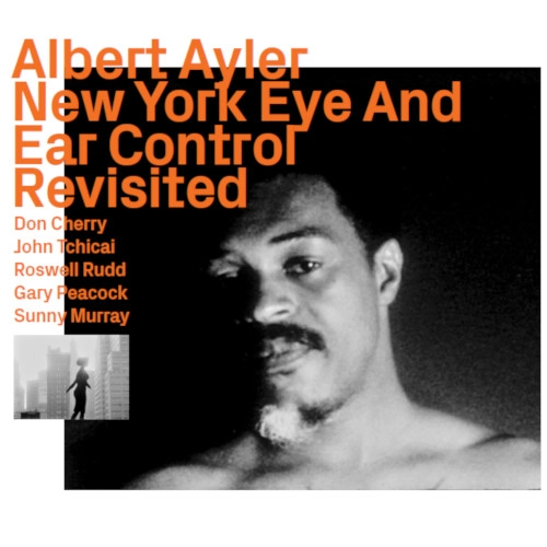 ALBERT AYLER / アルバート・アイラー / NEW YORK EYE AND EAR CONTROL 1964, REVISITED