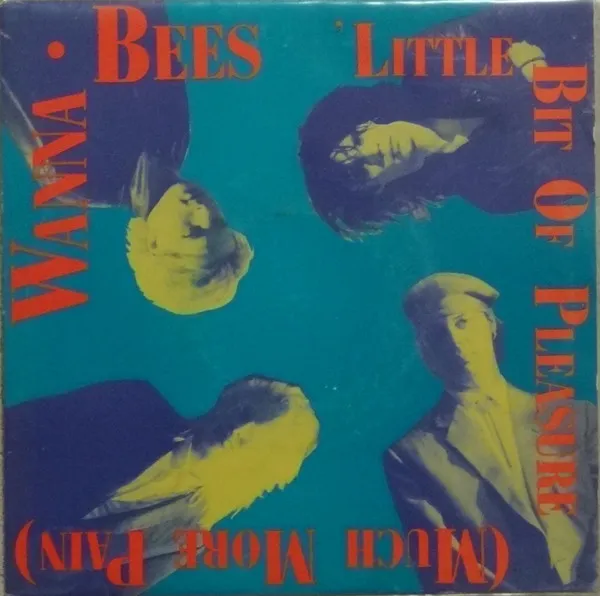 WANNA BEES / LITTLE BIT OF PLEASURE (MUCH MORE PAIN)