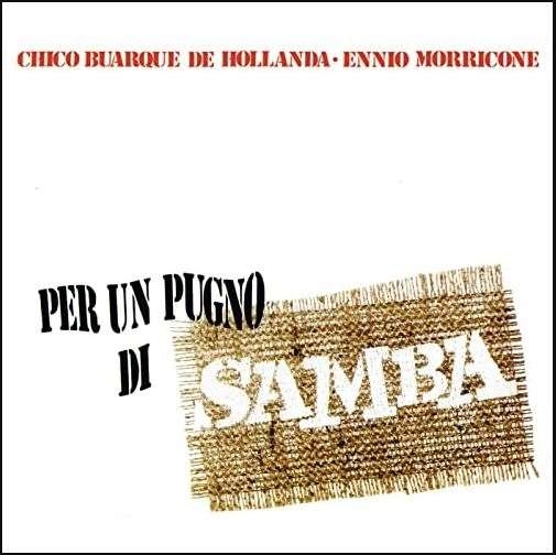 CHICO BUARQUE & ENNIO MORRICONE / シコ・ブアルキ&エンニオ・モリコーネ / PER UN PUGNO DI SAMBA (180GR BLACK) 