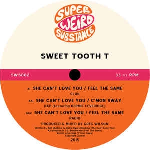 SWEET TOOTH T / SHE CAN'T LOVE YOU / FEEL THE SAME