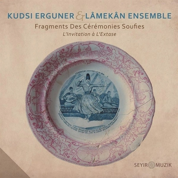 KUDSI ERGUNER & LAMEKAN ENSEMBLE / FRAGMENTS DES CEREMONIES SOUFIES-INVITATION A L'EX