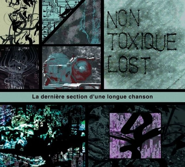 NON TOXIQUE LOST / ノン・トクシーク・ロスト / LA DERNIERE SECTION D'UNE LONGUE CHANSON