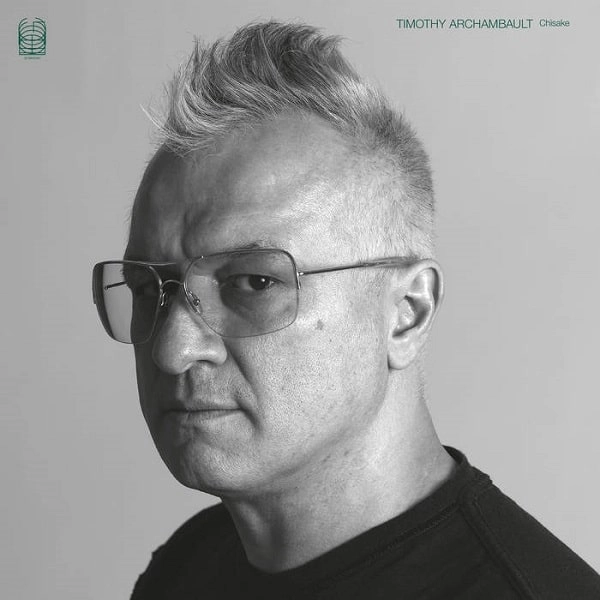 TIMOTHY ARCHAMBAULT / ティモシー・アルシャンボー / CHISAKE