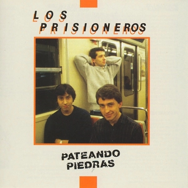 LOS PRISIONEROS / ロス・プリシオネロス / PATEANDO PIEDRAS