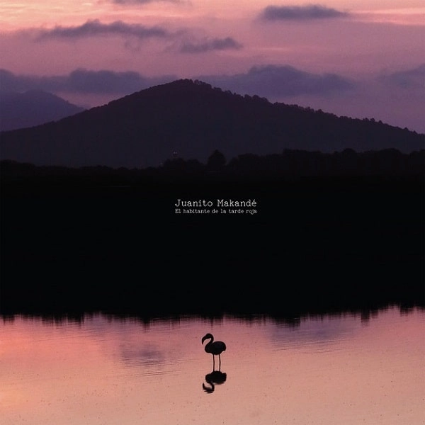 JUANITO MAKANDE / フアニート・マカンデ / EL HABITANTE DE LA TARDE ROJA