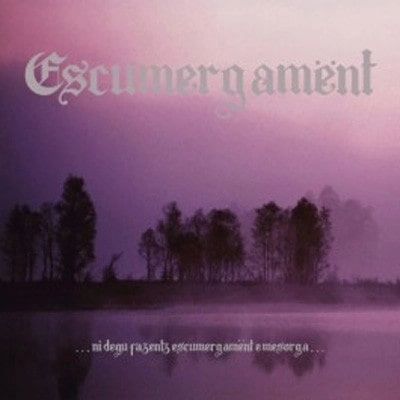 ESCUMERGAMENT / ...NI DEGU FAZENTZ ESCUMERGAMENT E MESORGA...