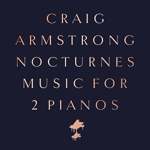 CRAIG ARMSTRONG / クレイグ・アームストロング / NOCTURNES - MUSIC FOR TWO PIANOS / NOCTURNES - MUSIC FOR TWO PIANOS 