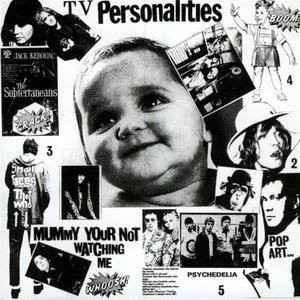TELEVISION PERSONALITIES / テレヴィジョン・パーソナリティーズ / マミー･ユー･アー･ノット･ウォッチング･ミー