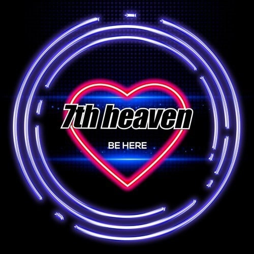 7TH HEAVEN / BE HERE