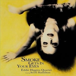EDDIE HIGGINS / エディ・ヒギンズ / SMOKE GETS IN YOUR EYES