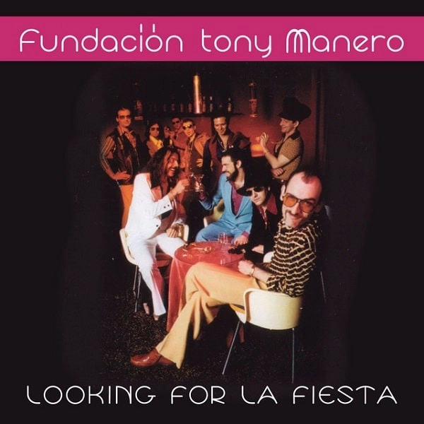 FUNDACION TONY MANERO / フンダシオン・トニー・マネーロ / LOOKING FOR LA FIESTA