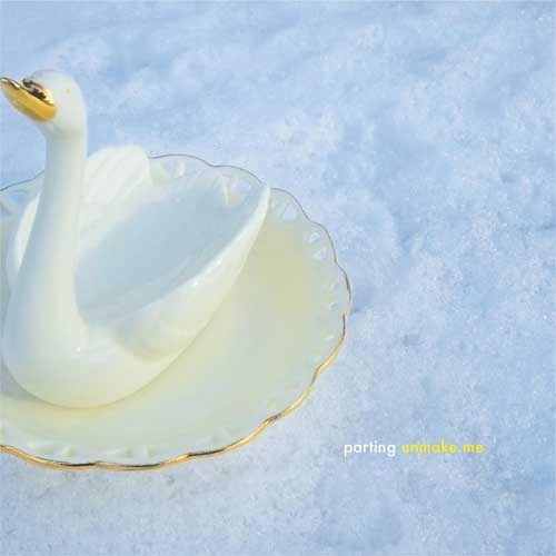 PARTING / UNMAKE ME (10")