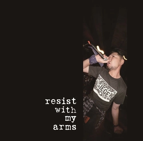 resist with my arms / RESIST WITH MY ARMS
