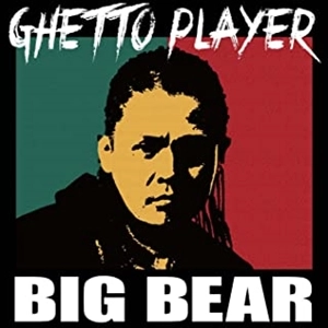 BIG BEAR / GHETTO PLAYER
