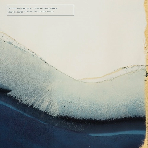 TOMOYOSHI DATE + STIJN HUWELS / 伊達伯欣+スタン・フヴァール / A DISTANT FIRE, A DISTANT CLOUD (CD)