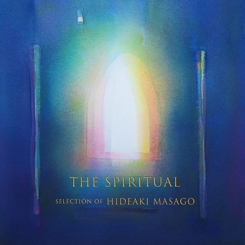 HIDEAKI MASAGO / 真砂秀朗 / THE SPIRITUAL SELECTION OF HIDEAKI MASAGO