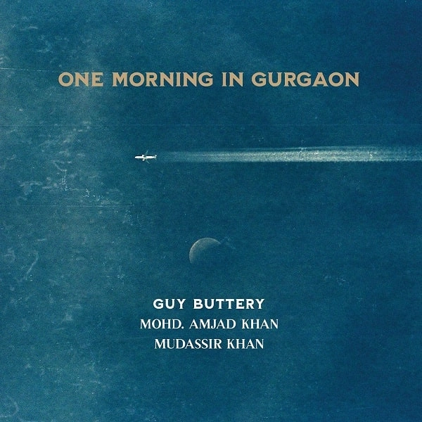 BAKITHI GUY BUTTERY MUDASSIR KHAN MOHD AMJAD KHAN TRIO / ONE MORNING IN GURGAON