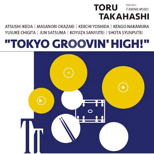 TORU TAKAHASHI / 髙橋徹 / Tokyo Groovin' High!