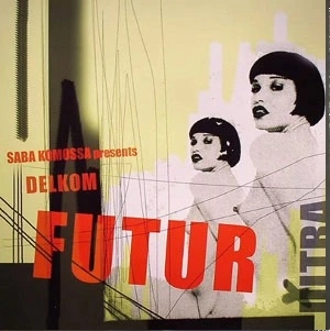 SABA KOMOSSA PRESENTS DELKOM / FUTUR ULTRA