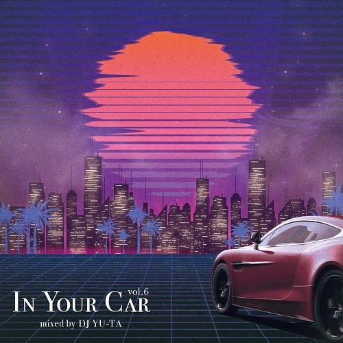 DJ YU-TA / In Your Car Vol.6 / IN YOUR CAR