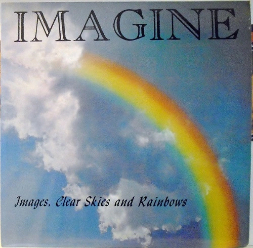 IMAGINE / IMAGES, CLEAR SKIES AND RAINBOWS