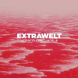 EXTRAWELT / エクストラウェルト / HERACID / MADJAFALA