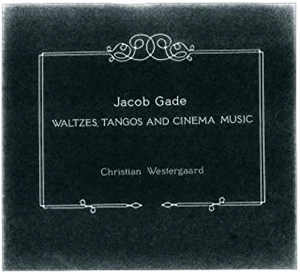 CHRISTIAN WESTERGAARD / クリスティアン・ヴェステルゴー / J. ゲーゼ: ワルツ、タンゴと映画音楽集 / GADE:VALSE RAVISSANTE