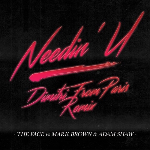 FACE VS MARK BROWN & ADAM SHAW / NEEDIN' U (DIMITRI FROM PARIS REMIX)