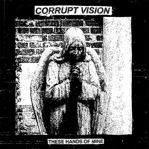 CORRUPT VISION / THESE HANDS OF MINE (LP)