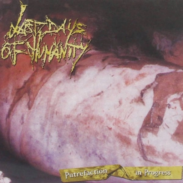 LAST DAYS OF HUMANITY / PUTREFACTION IN PROGRESS