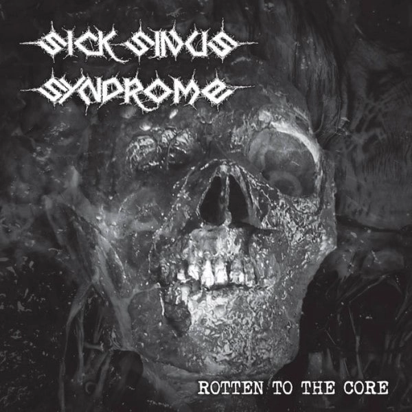 SICK SINUS SYNDROME / ROTTEN TO THE CORE